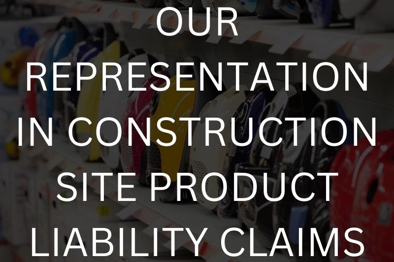 Our representation in construction site product liability claims